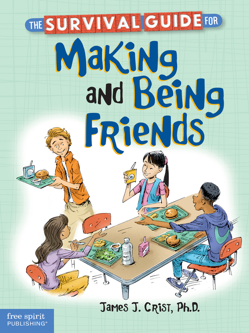 Title details for The Survival Guide for Making and Being Friends by James J. Crist - Available